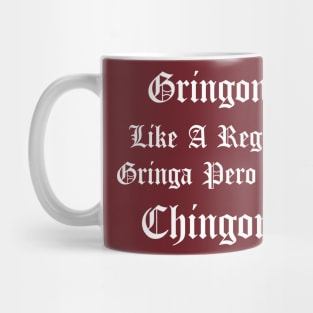 Gringona Like A Regular Gringa Pero Mas Chingona, funny mexican and spanish quotes. Mug